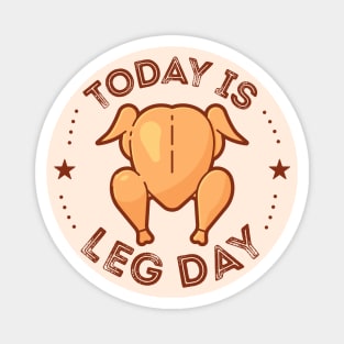 Today Is Leg Day happy thanksgiving Magnet